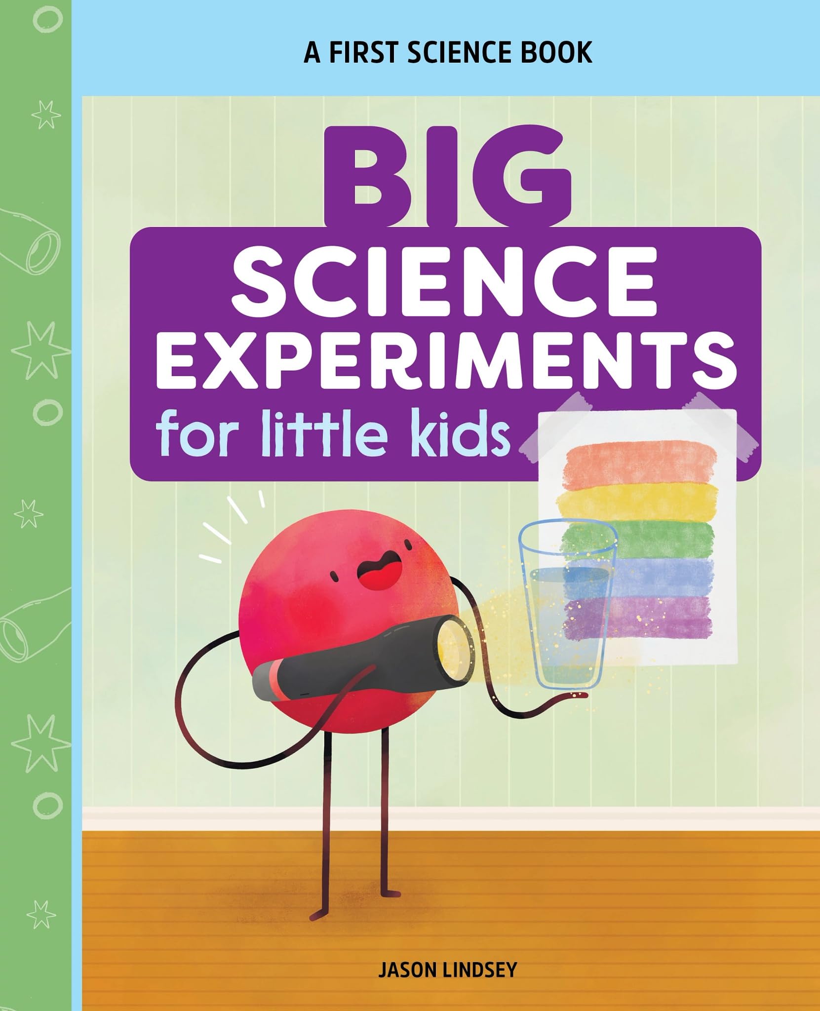 Big Science Experiments for Little Kids: A First Science Book for Ages 3 to 5