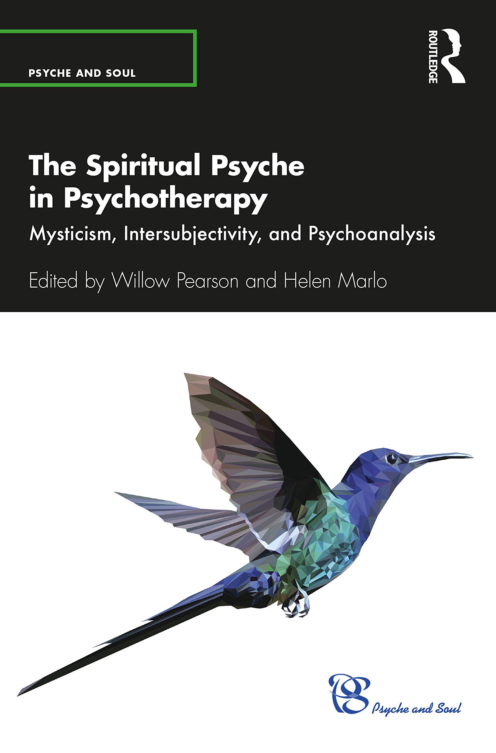 The Spiritual Psyche in Psychotherapy: Mysticism, Intersubjectivity, and Psychoanalysis (Psyche and Soul)