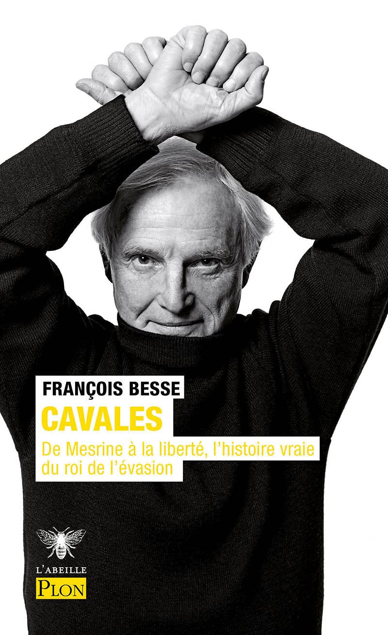 Cavales: L'histoire vraie du roi de l'évasion