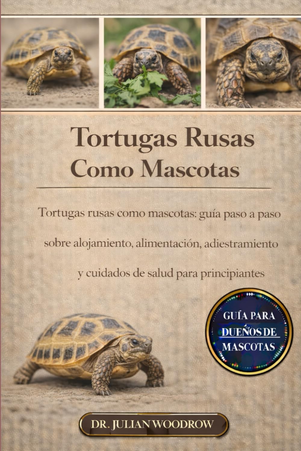 LAS TORTUGAS RUSAS COMPLETAS COMO MASCOTAS: Tortugas rusas como mascotas: Guía paso a paso sobre alojamiento, alimentación, adiestramiento y cuidados de salud para principiantes