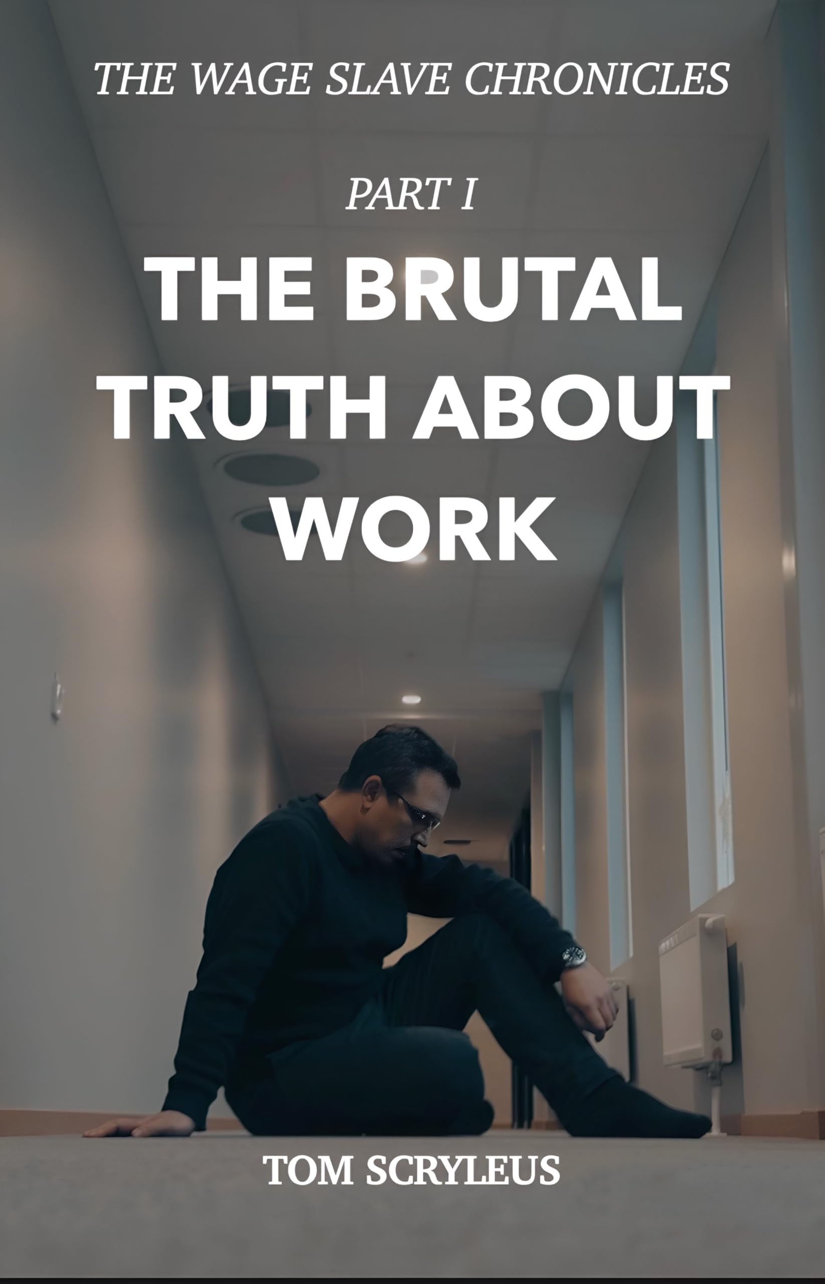 The Brutal Truth About Work: The Wage Slave Chronicles - PART I