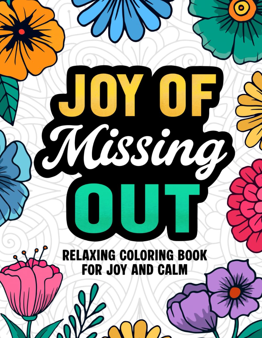 Joy of Missing Out: Coloring Book for Teens and Adults: A Stress Relief Coloring Book for Relaxation and Self-Care | Cozy Quotes and Calming Pages to Unwind