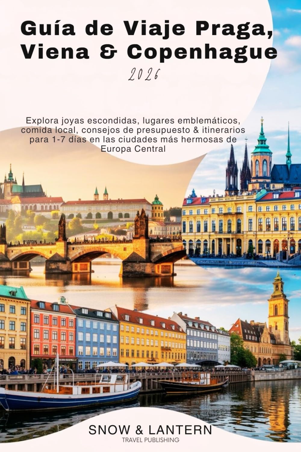 GUÍA DE VIAJE PRAGA, VIENA & COPENHAGUE 2026: Explora joyas escondidas, lugares emblemáticos, comida local, consejos de presupuesto & itinerarios para 1–7 días en las ciudades más hermosas deEuropa C