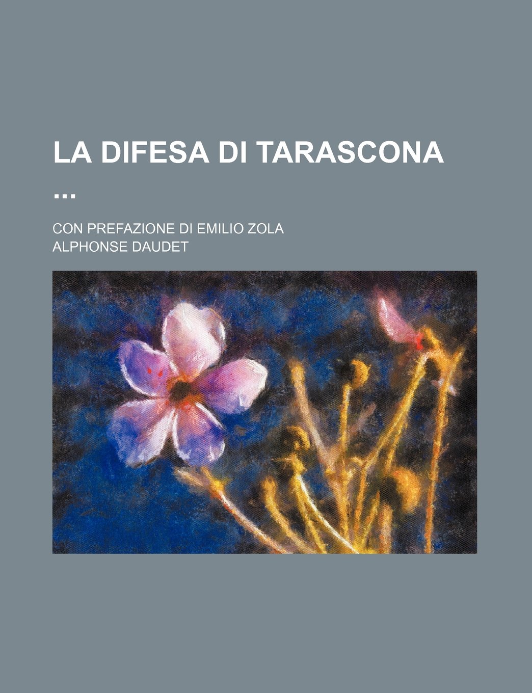 La Difesa Di Tarascona; Con Prefazione Di Emilio Zola