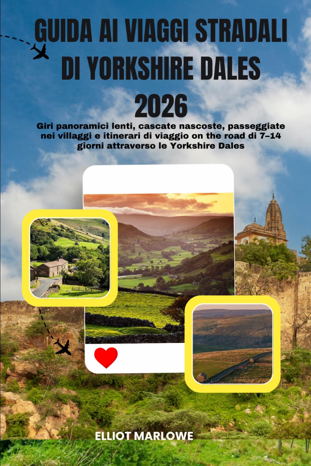 Guida ai viaggi stradali di Yorkshire Dales 2026: Giri panoramici lenti, cascate nascoste, passeggiate nei villaggi e itinerari di viaggio on the road di 7–14 giorni attraverso le Yorkshire Dales