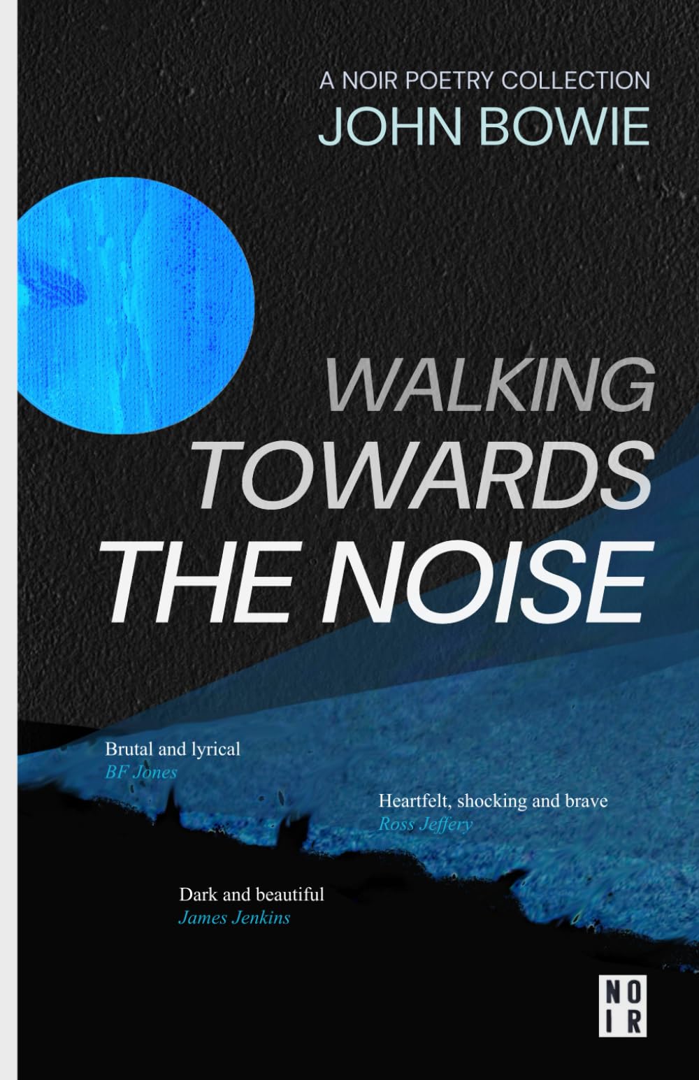 Walking Towards The Noise: Poems for those who feel life's complexities (JB POETRY)