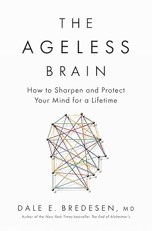 The Ageless Brain: How to Sharpen and Protect Your Mind for a Lifetime