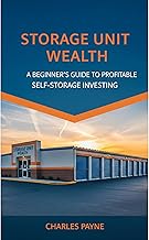 Storage Unit Wealth: A Beginner’s Guide to Profitable Self-Storage Investing