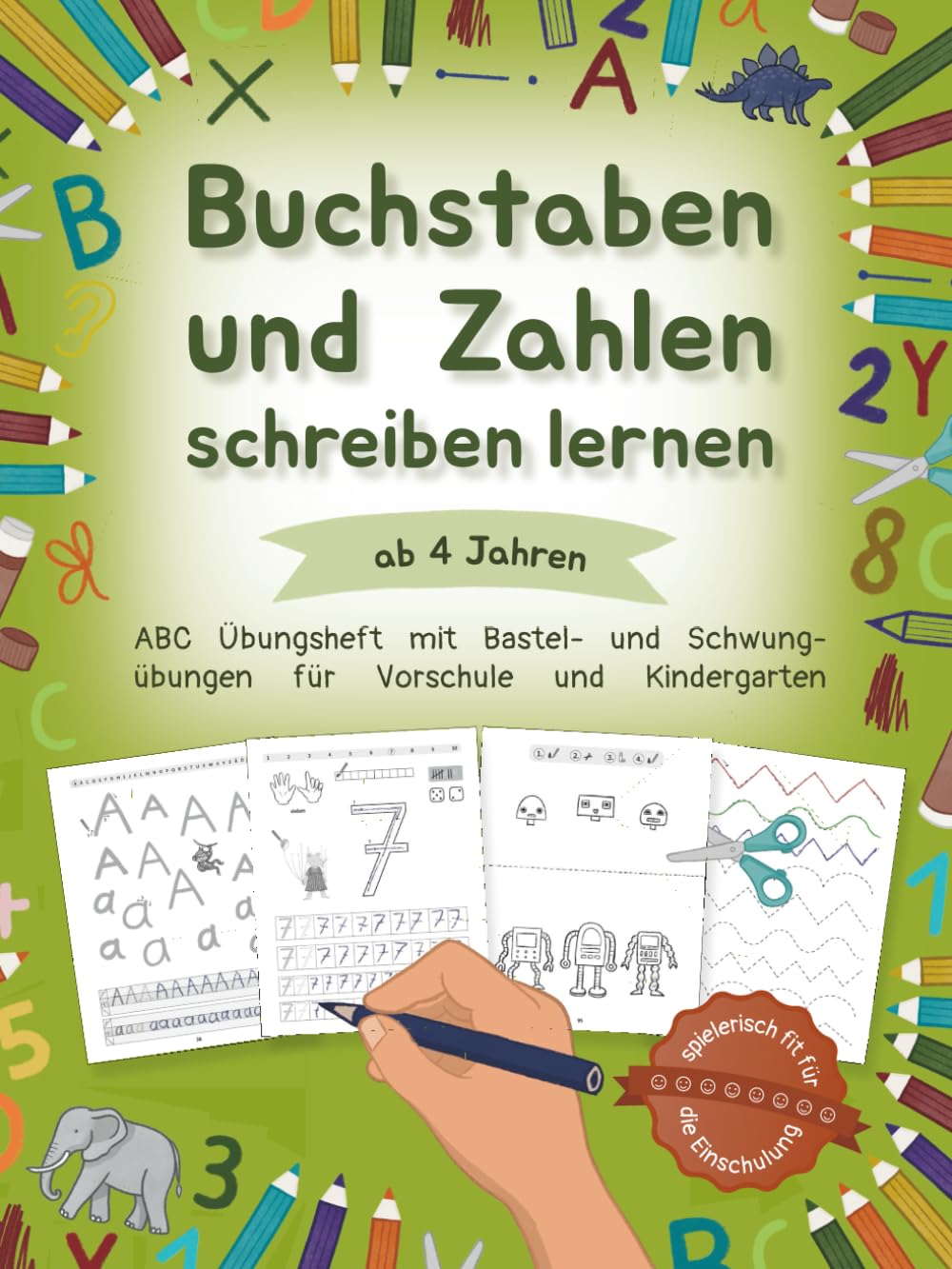 Buchstaben und Zahlen schreiben lernen ab 4 Jahren: ABC Übungsheft mit Bastel- und Schwungübungen für Vorschule und Kindergarten | Spielerisch fit für die Einschulung