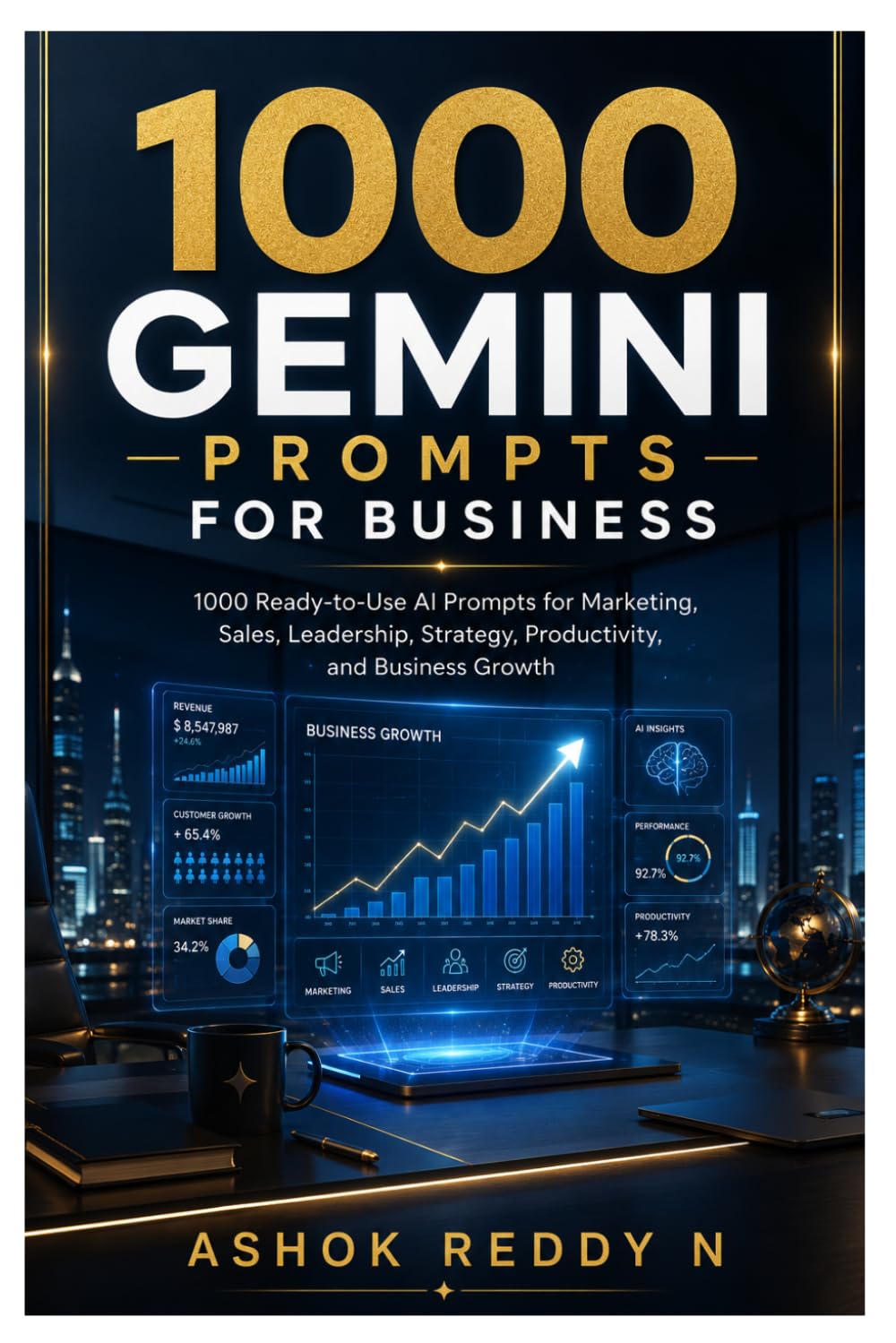 1000 Gemini Prompts for Business: 1000 Ready-to-Use AI Prompts for Marketing, Sales, Leadership, Strategy, Productivity, and Business Growth