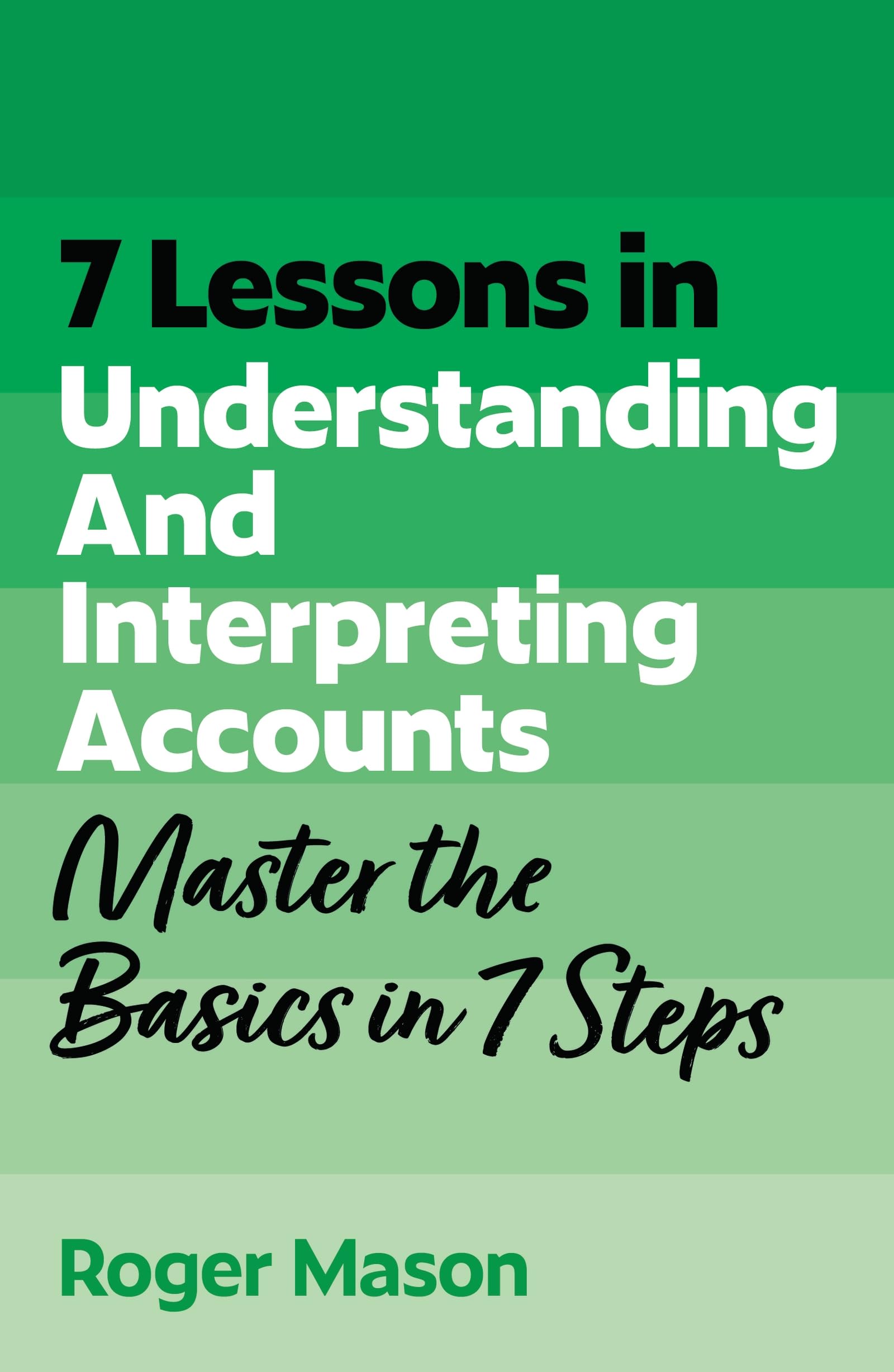 7 Lessons in Understanding and Interpreting Accounts: Master Accounting Basics in 7 Steps (TYW)