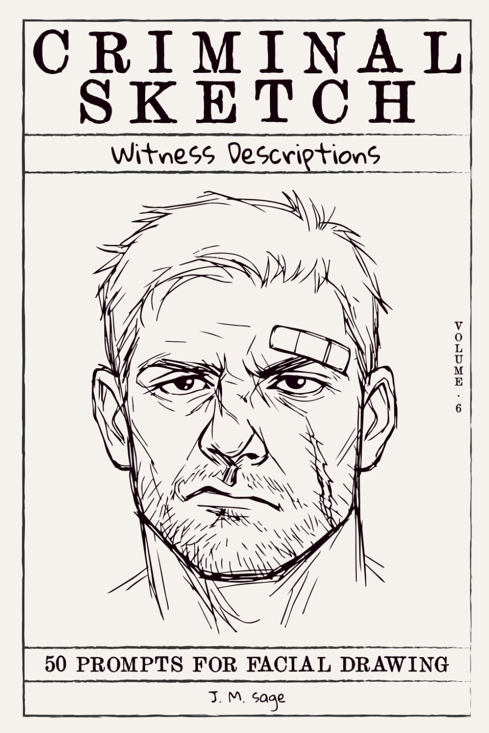 Criminal Sketch: Witness Description - Volume 6: 50 Prompts for Facial Illustration & Character Design Practice (CRIMINAL SKETCHBOOK)