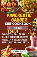 Pancreatic Cancer Diet Cookbook for Seniors: Quick and Easy Delicious Anti Inflammatory Pancreatic Cancer Diet Recipes to Fight, Prevent, and Manage Pancreatic Cancer Treatment and Recovery