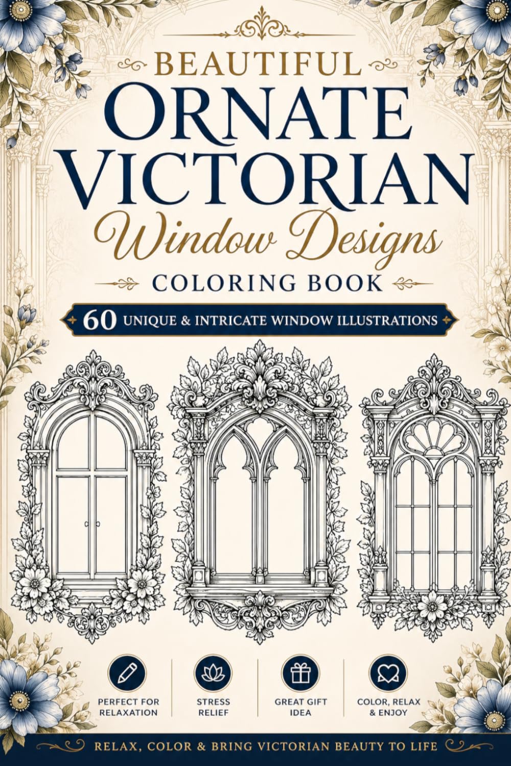 Beautiful Ornate Victorian Window Designs Coloring Book: 60 Elegant Floral & Vintage Window Coloring Pages for Relaxation, Stress Relief, Mindfulness, ... Escape | Single-Sided Designs for Adults