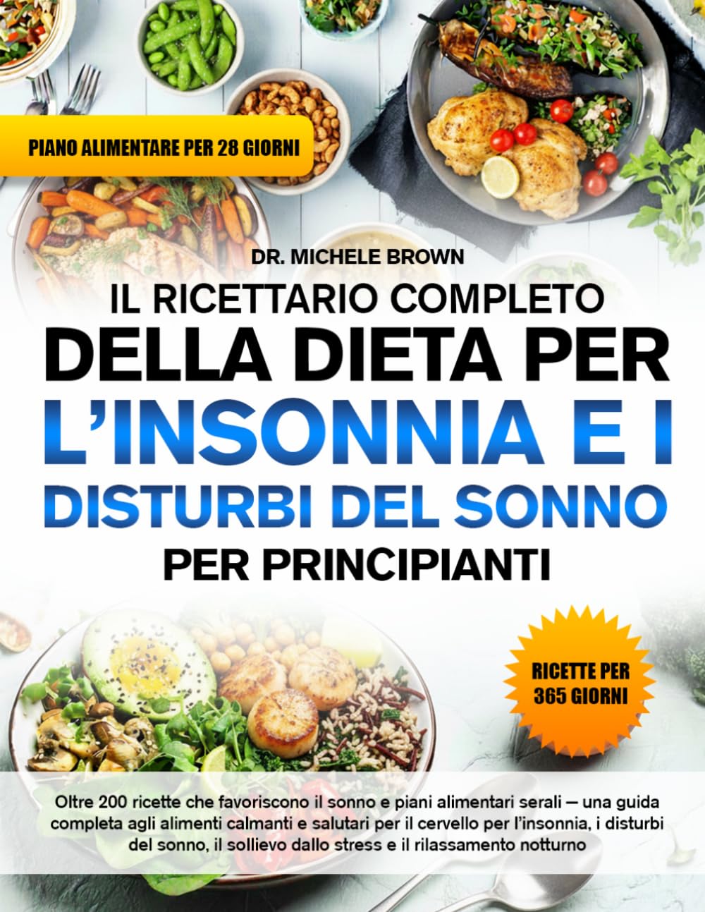 IL RICETTARIO COMPLETO DELLA DIETA PER L’INSONNIA E I DISTURBI DEL SONNO PER PRINCIPIANTI: Oltre 200 ricette che favoriscono il sonno e piani ... per il cervello per l’insonnia, i distur
