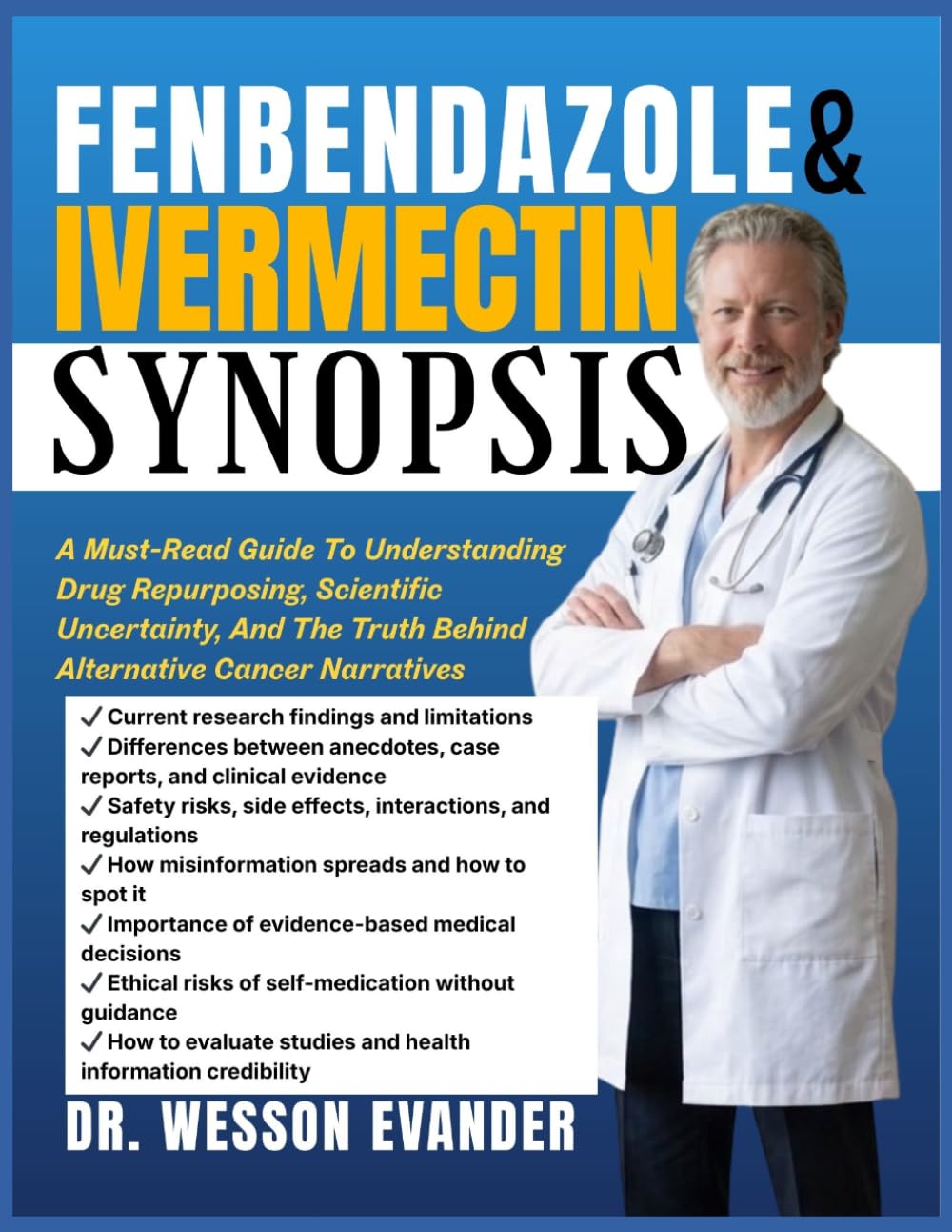 THE FENBENDAZOLE AND IVERMECTIN SYNOPSIS: A Must-Read Guide To Understanding Drug Repurposing, Scientific Uncertainty, And The Truth Behind Alternative Cancer Narratives