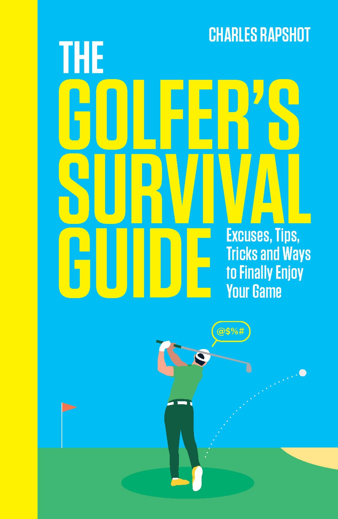 The Golfer's Survival Guide: Excuses, Tips, Tri. Rapshot, Rapshot,**