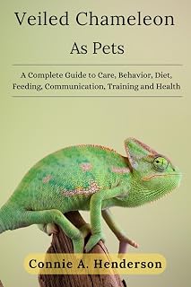 VEILED CHAMELEONS AS PETS: A Complete Guide to Care, Behavior, Diet, Feeding, Communication, Training and More