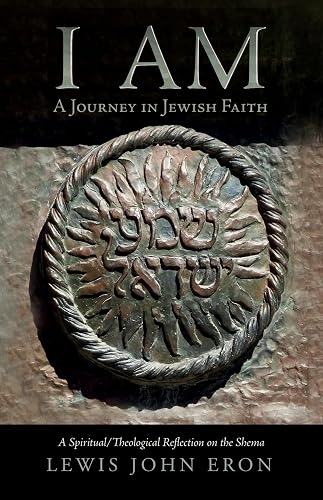 I AM: A Journey in Jewish Faith: A Spiritual/Theological Reflection on the Shema