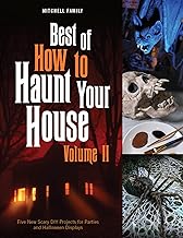 Best of How to Haunt Your House, Volume II: Dozens of Spirited DIY Projects for Parties and Halloween Displays