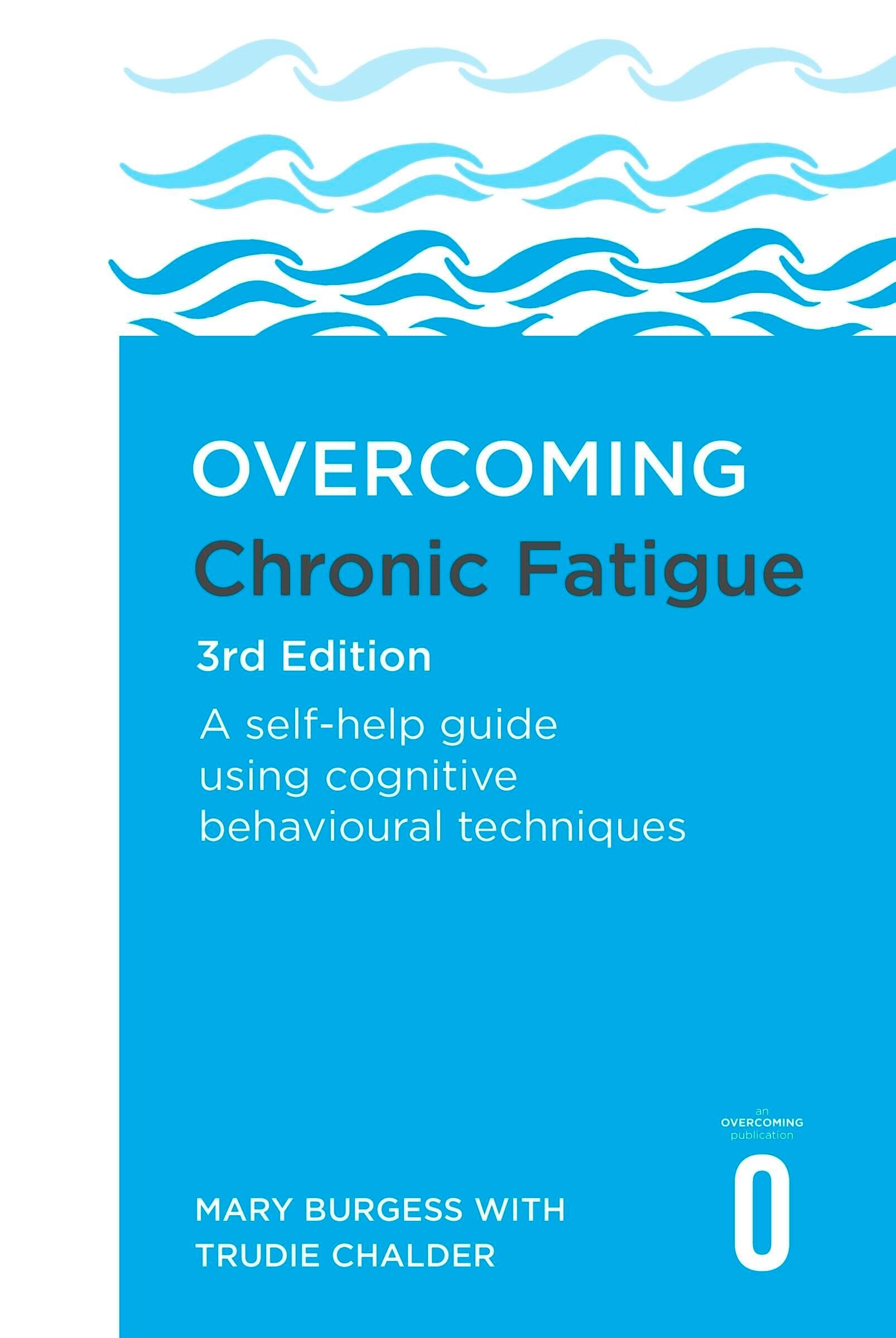 Overcoming Chronic Fatigue 3rd Edition : A self-help guide using cognitive behavioural techniques