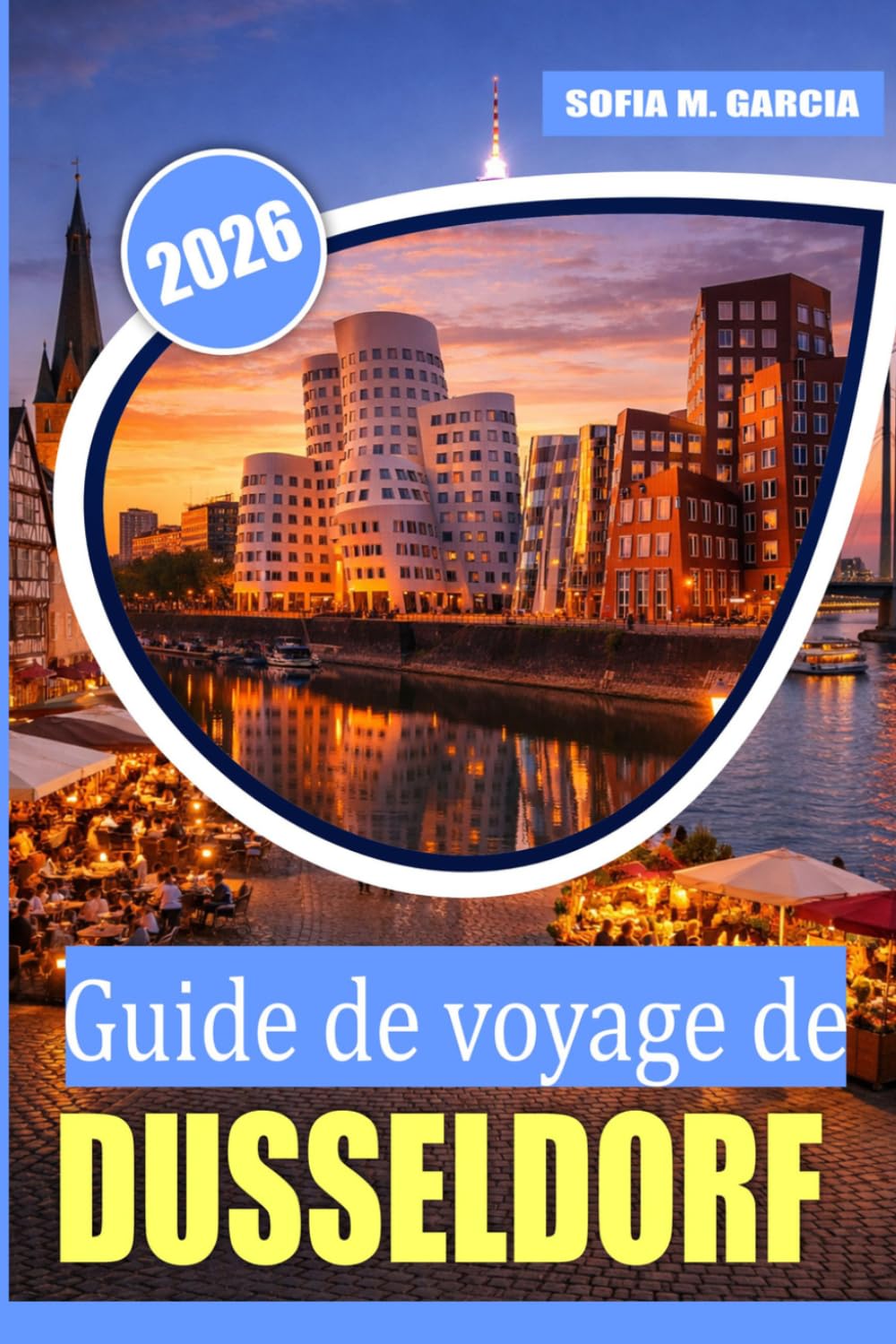 Guide de voyage de Düsseldorf: Secrets locaux, aventures culinaires, itinéraires intelligents et lieux incontournables au-delà du sentier touristique (IMAGES EN COULEUR)