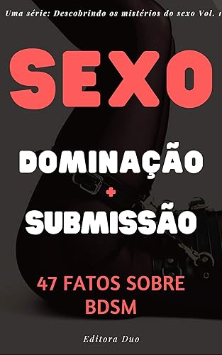 Sexo e Cordas: 47 Fatos Sobre BDSM (Desmistificando os mistérios do sexo Livro 1)