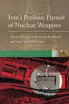Irans Perilous Pursuit of Nuclear Weapons