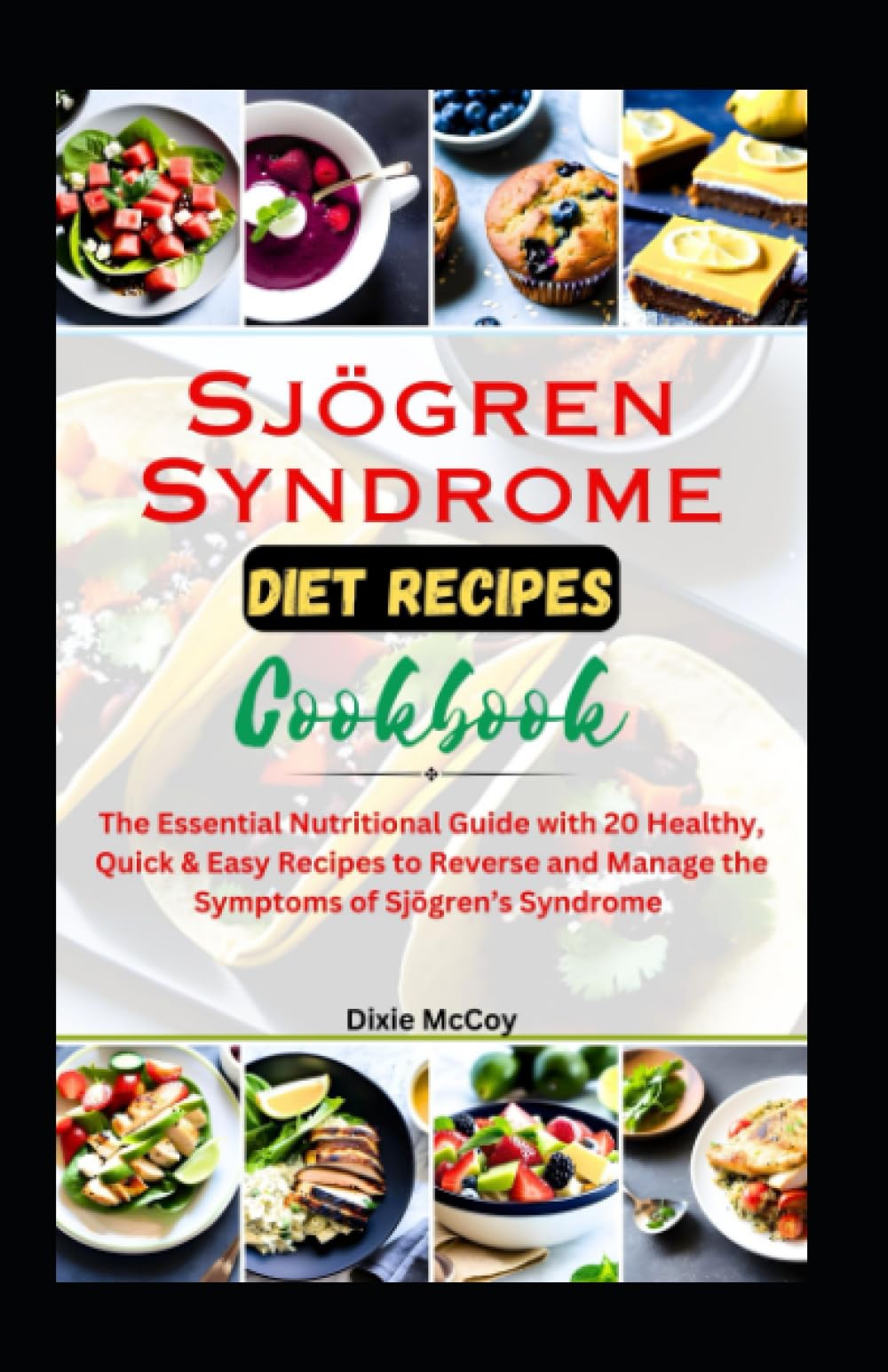 Sjögren Syndrome Diet Recipes Cookbook: The Essential Nutritional Guide with 20 Healthy, Quick & Easy Recipes to Reverse and Manage the Symptoms of Sjögren’s Syndrome