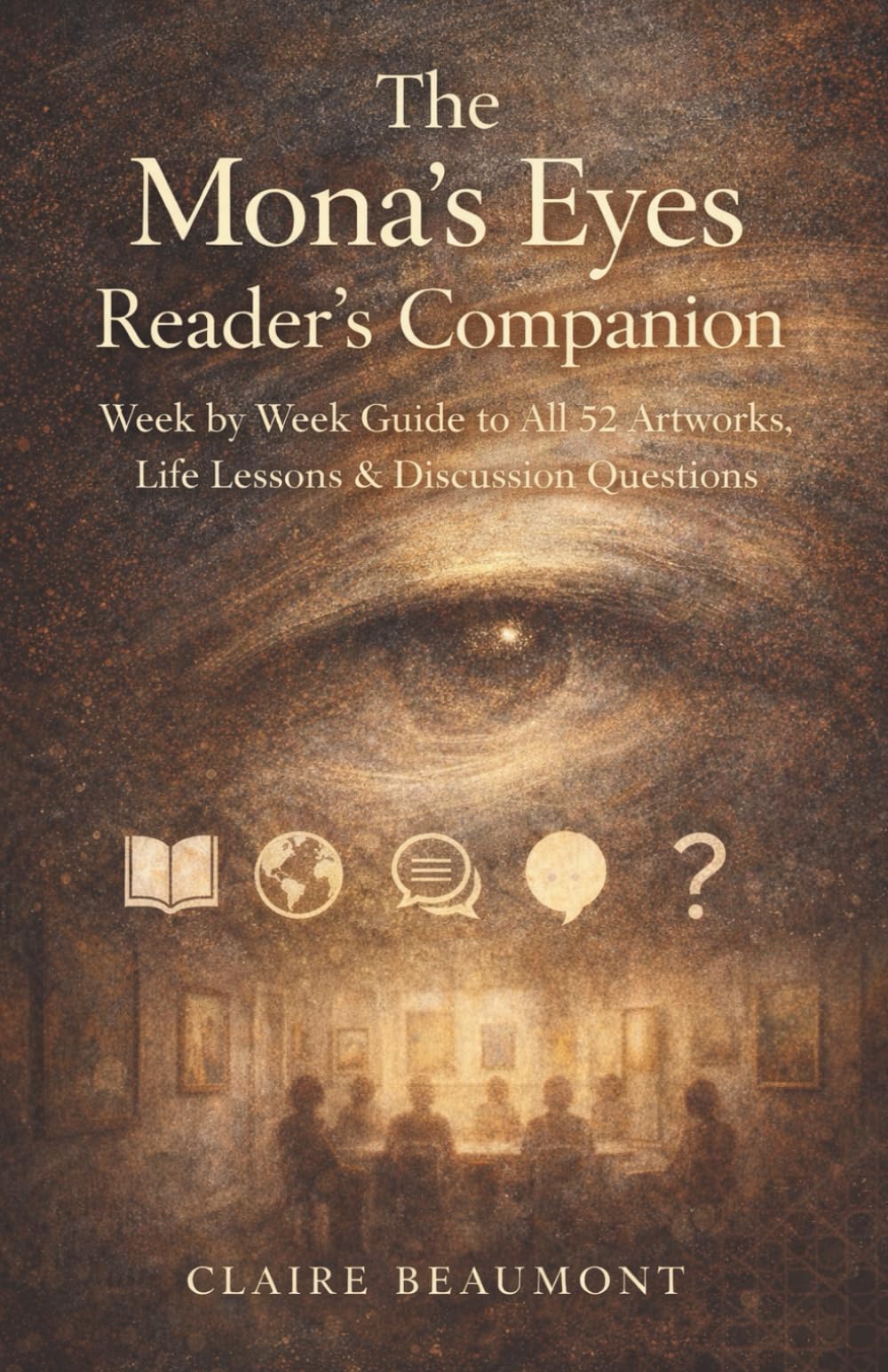 The Mona's Eyes Reader's Companion: Week by Week Guide to All 52 Artworks, Life Lessons & Discussion Questions: 1 (The Mona's Eyes Library)