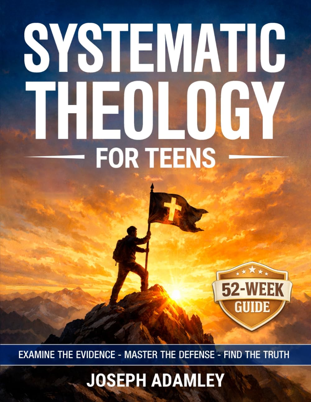 Systematic Theology for Teens: A 52-Week Investigative Guide to Christian Doctrine, Apologetics, and Worldview (The Systematic Theology Family Collection)      Paperback – February 25, 2026