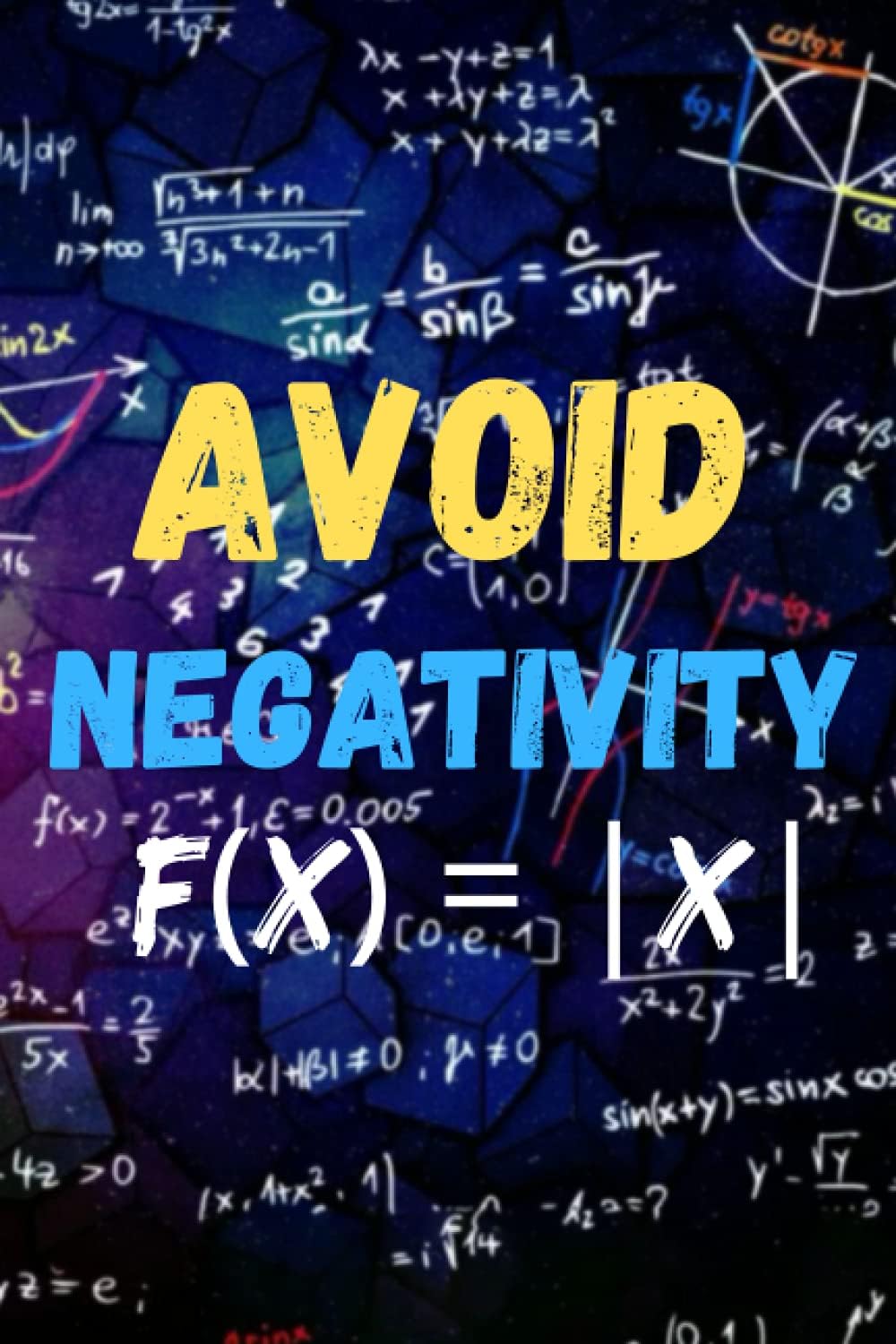 Avoid Negativity F(x)=IxI Notebook - Math Equation Journal For Math Teacher Or Math Lover Gift For Math Teacher, Students & Mathematicians Notebook ... Do List Notebook, 120 pages,(6” X 9”), Matte.