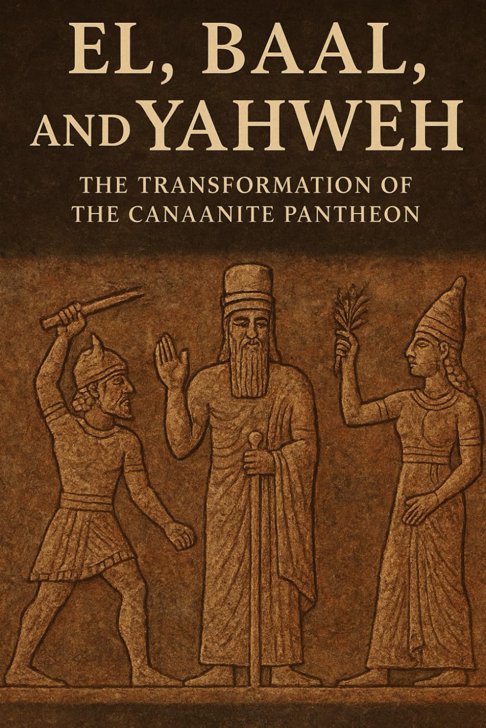 El, Baal, and Yahweh: The Transformation of the Canaanite Pantheon (Pre-Christian Paganism, The Christian Question, Ariosophy, Esoteric Hitlerism, and Hyperborean Studies)