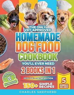 The Only Vet-Approved Homemade Dog Food Cookbook You'll Ever Need [2 Books In 1]: 150+ Simple, Allergy-Friendly Recipes for All Sizes and Ages That Improve Health and Save You Thousands on Vet Bills