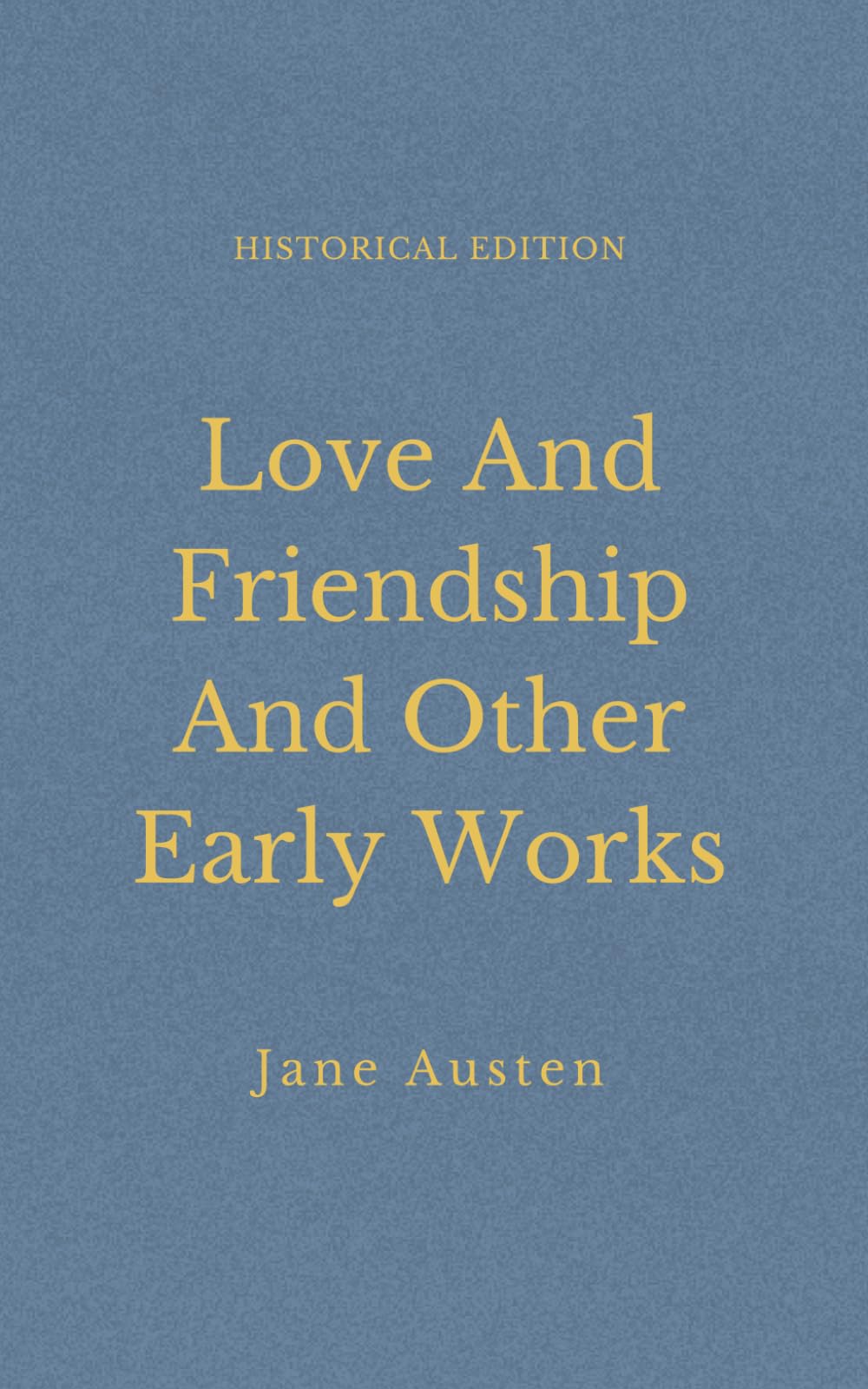 Love And Friendship And Other Early Works: Satirical Regency Tales Of Love And Society (Annotated)