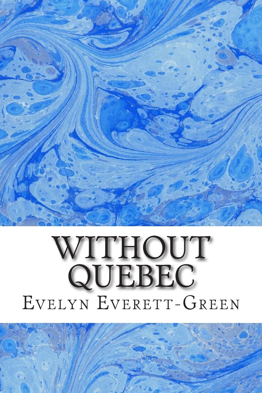 Without Quebec: (Evelyn Everett-Green Classics Collection): Volume 6 (French And English Series)