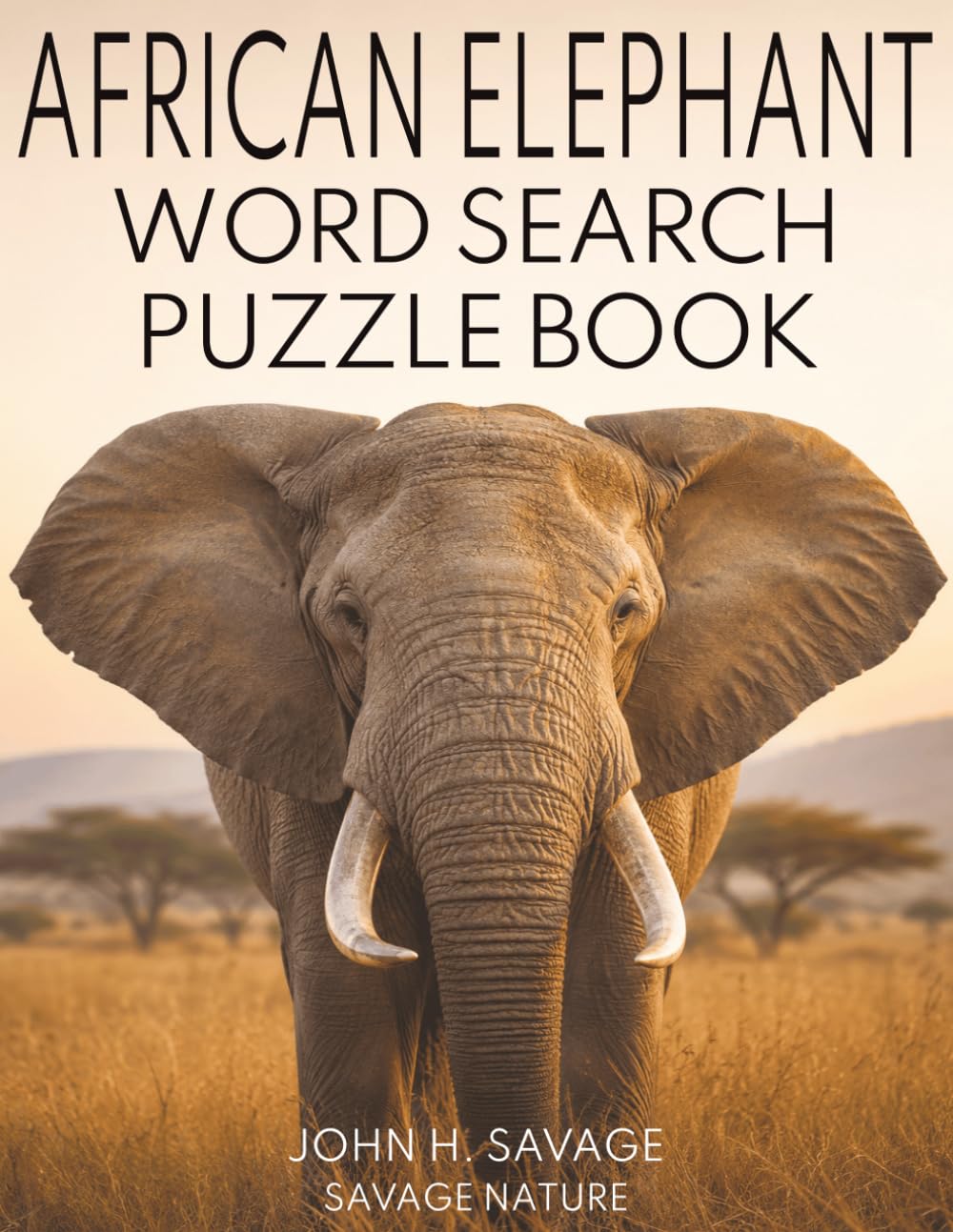 AFRICAN ELEPHANT WORD SEARCH PUZZLE BOOK: WILDLIFE FACTS AND RELAXING PUZZLES ABOUT EARTHS LARGEST LAND ANIMAL (Savage Anatomy)