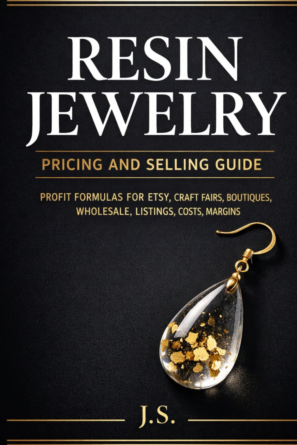 Resin Jewelry Pricing and Selling Guide: Profit Formulas for Etsy, Craft Fairs, Boutiques, Wholesale, Listings, Costs, Margins