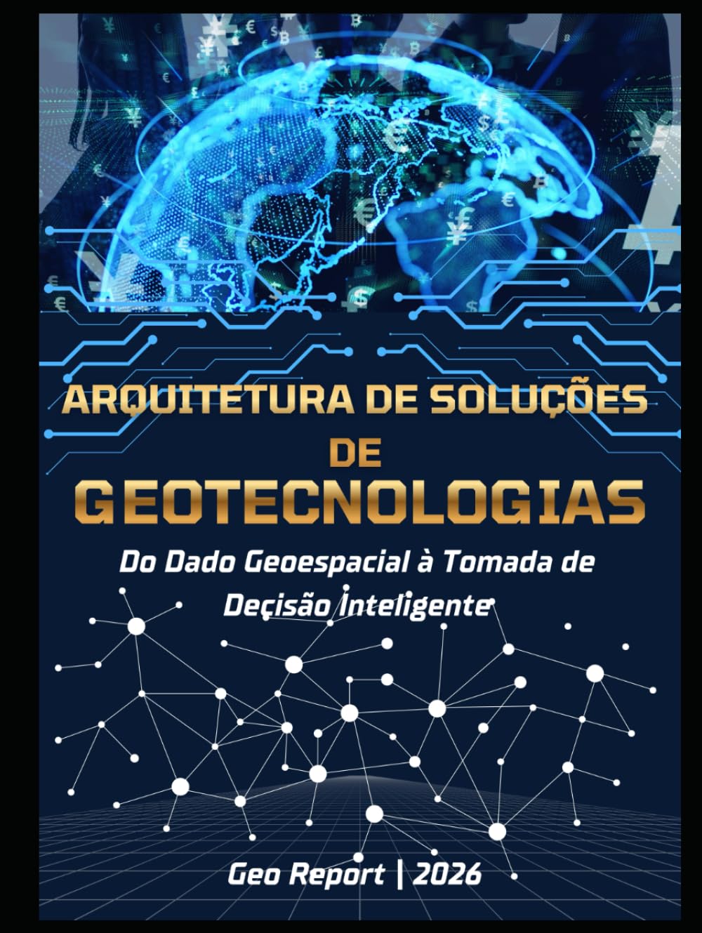 Arquitetura de Soluções de Geotecnologias: Do dado geoespacial à tomada de decisão inteligente