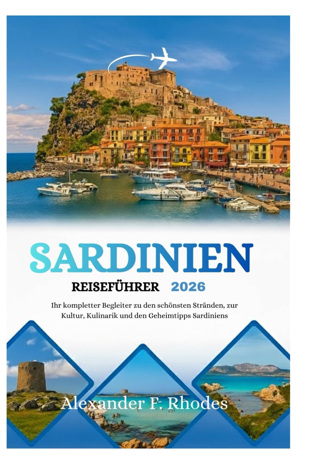 SARDINIEN REISEFÜHRER 2026: Ihr kompletter Begleiter zu den schönsten Stränden, zur Kultur, Kulinarik und den Geheimtipps Sardiniens