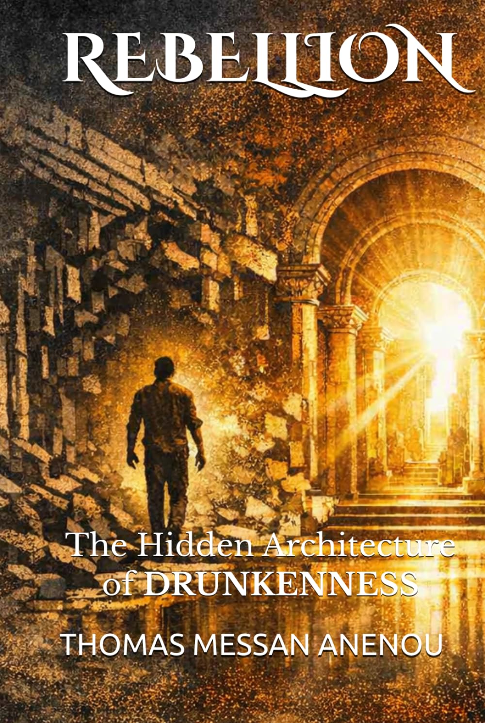 Rebellion: The Hidden Architecture of Drunkenness      Hardcover – March 28, 2026