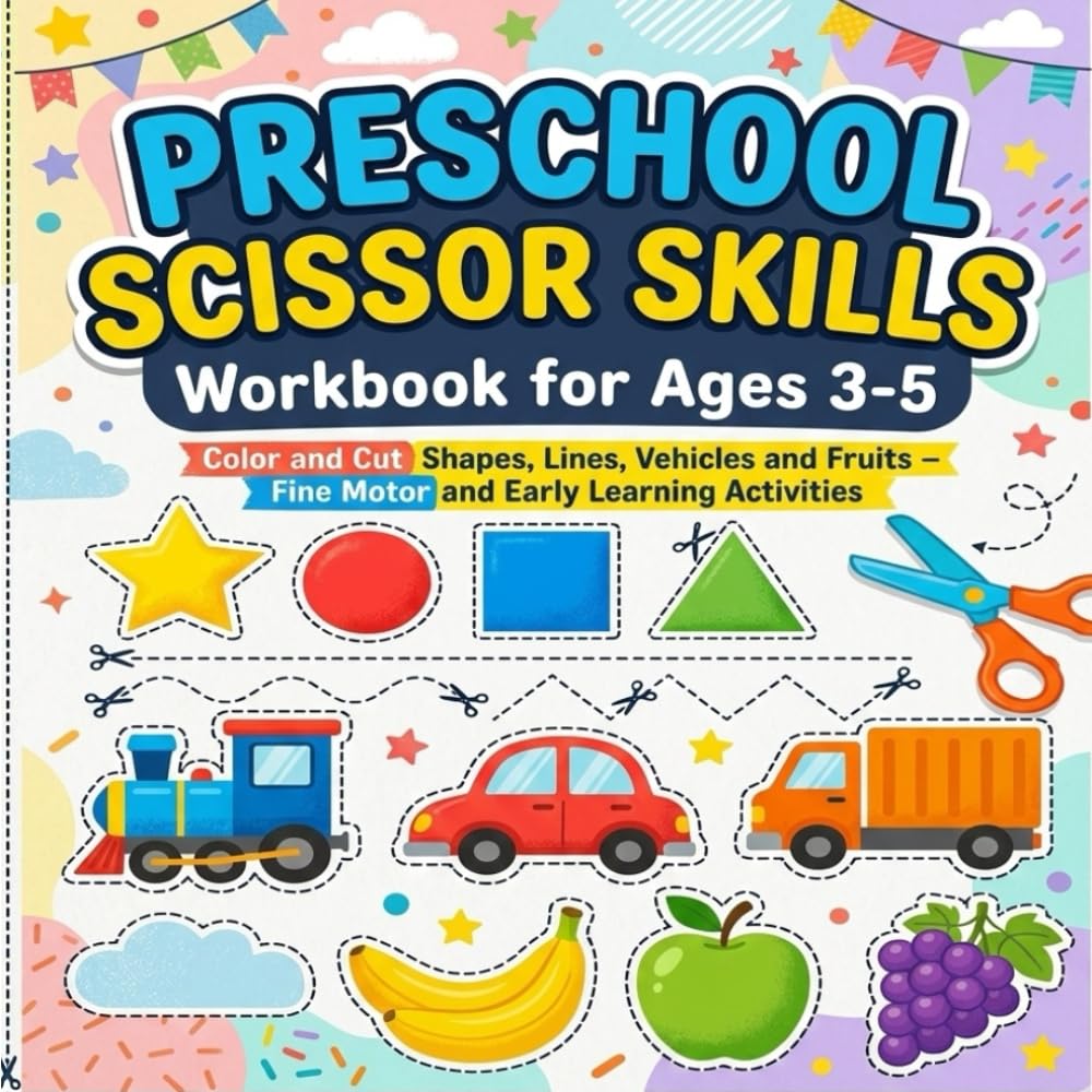 Preschool Scissor Skills Workbook for Kids Ages 3–5: Color and Cut Shapes, Lines, Vehicles & Fruits | Fine Motor Skills and Early Learning Activities ... and Preschoolers (Cut, Paste & Create!)