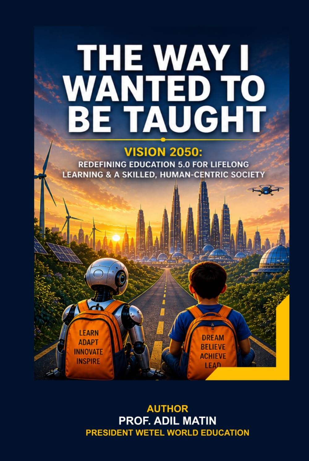 THE WAY I WANTED TO BE TAUGHT: Vision 2050: Redefining Education 5.0 for Lifelong Learning and a Skilled, Human-Centric Society