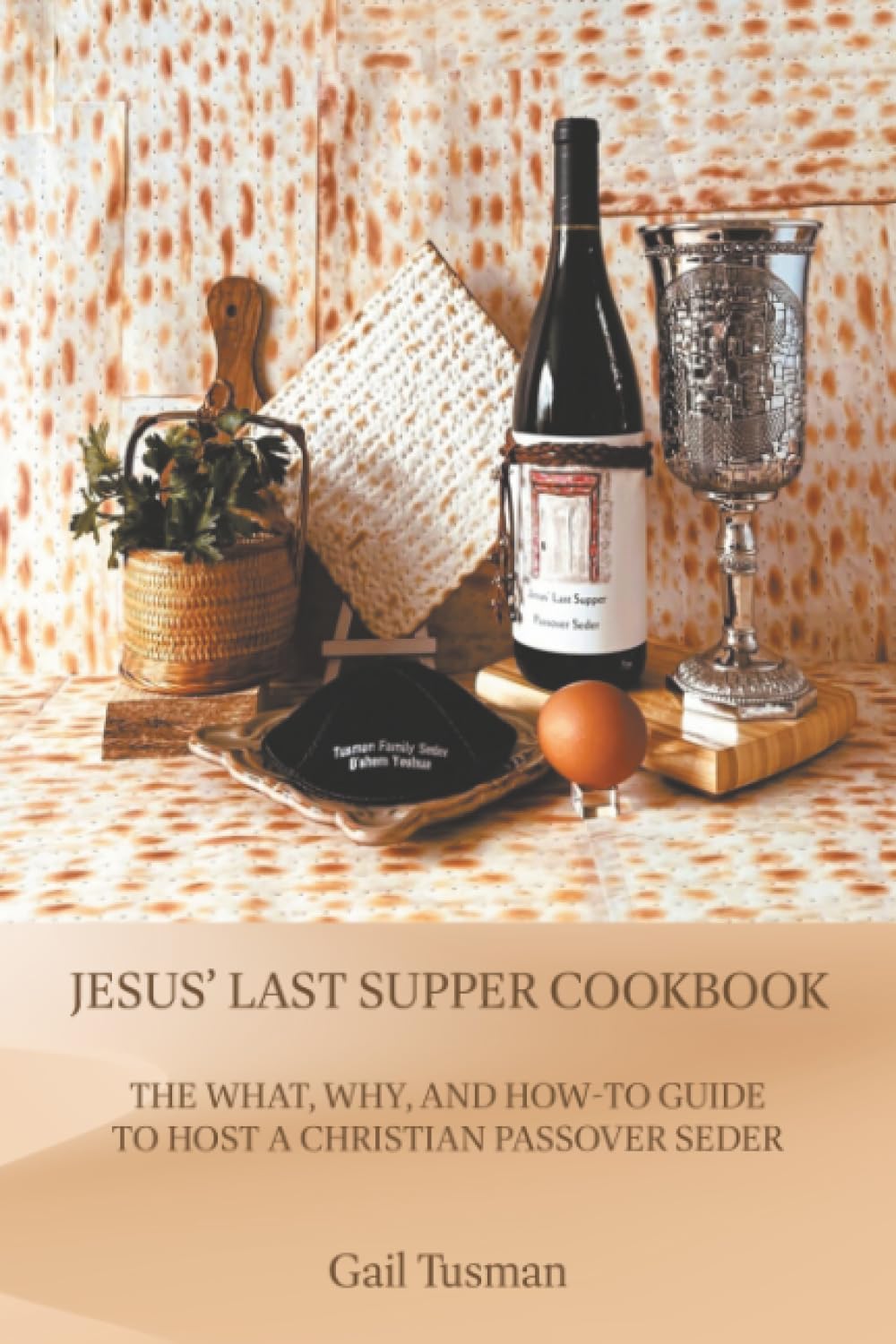 Jesus’ Last Supper Cookbook: The What, Why, and How-To Guide to Host a Christian Passover Seder