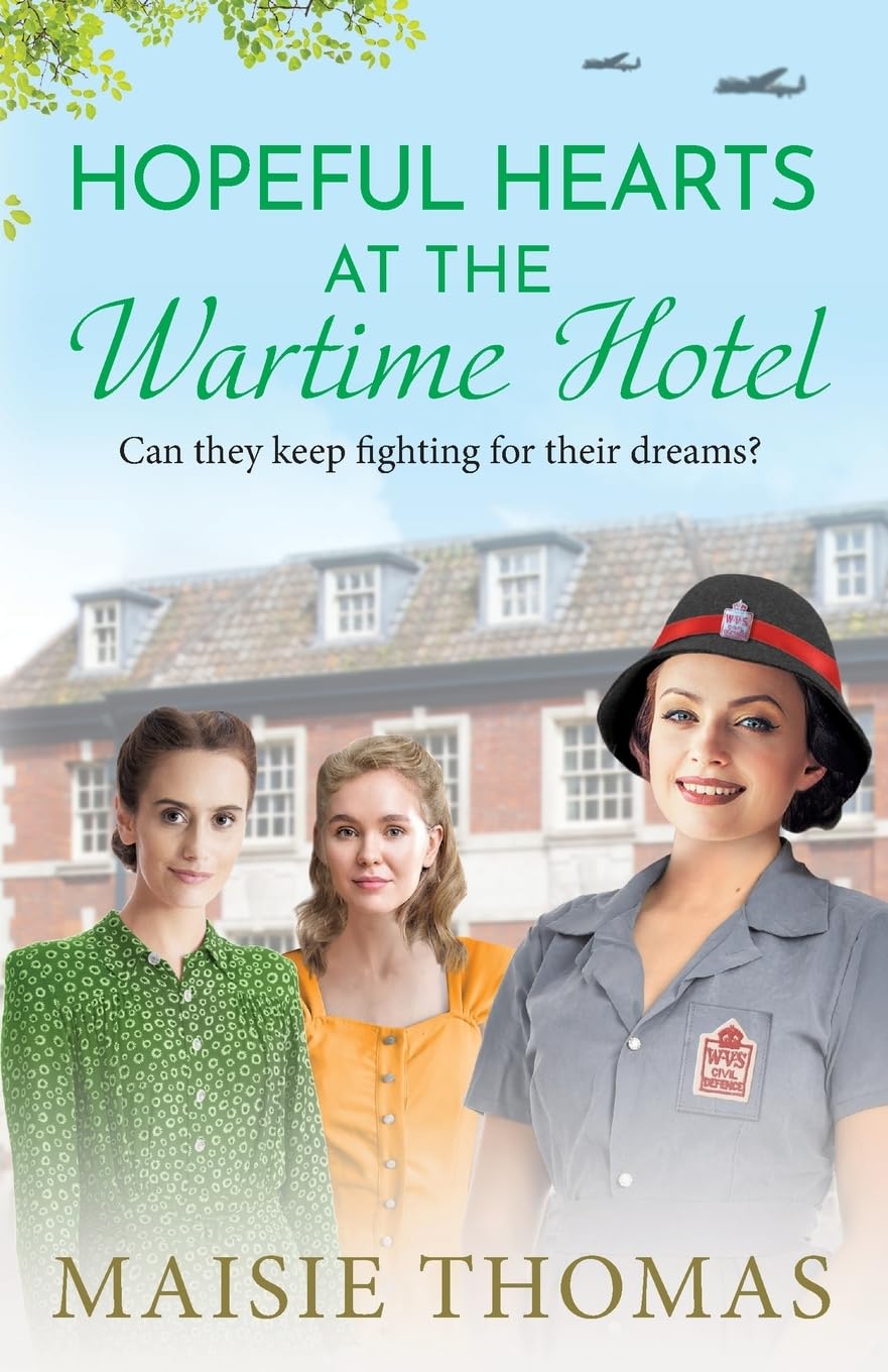 Hopeful Hearts at the Wartime Hotel: An emotional and heart-warming WWII saga