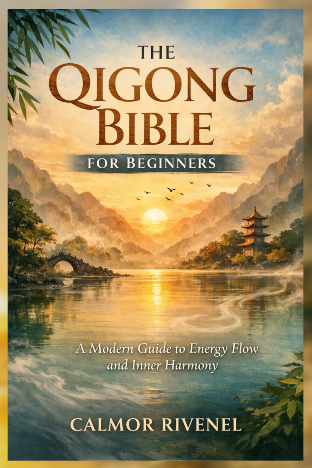 THE QIGONG BIBLE FOR BEGINNERS: A Modern Guide to Energy Flow and Inner Harmony