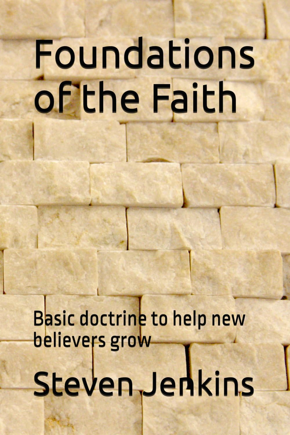Foundations of the Faith: Basic doctrine to help new believers grow