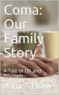 Coma: Our Family Story: A Tale of TBI and Triumph