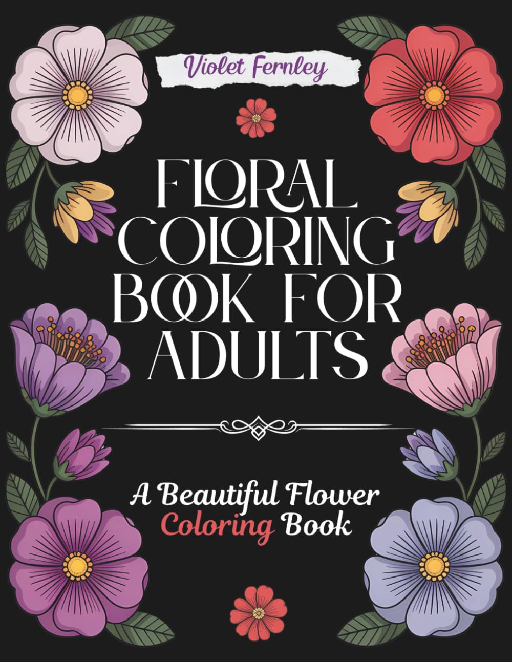Floral Coloring Book for Adults: A Beautiful Flower Coloring Book | Relaxing Botanical Activity Book