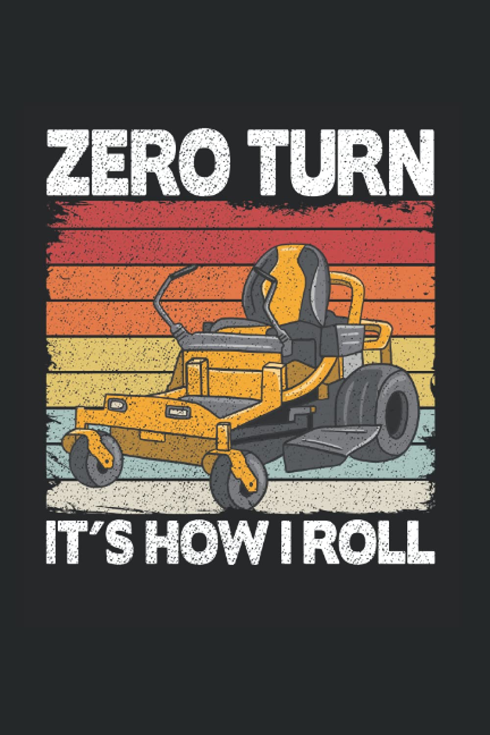 Zero Turn It's How I Roll: Funny Lawn Mowing Notebook / Journal | 120 Pages | Lined Paper | 6x9 Inches | Matte